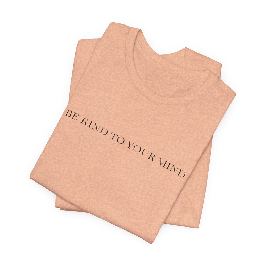 Be Kind To Your Mind T-Shirt