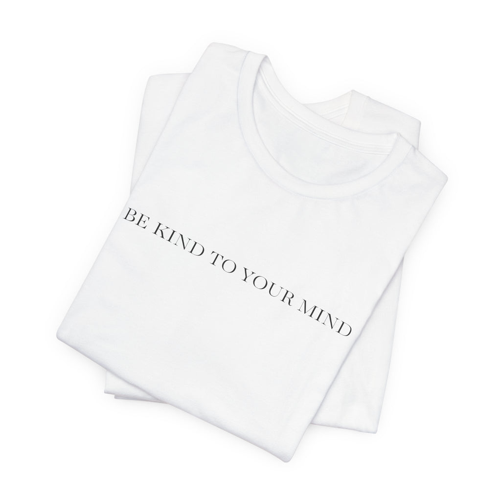 Be Kind To Your Mind T-Shirt
