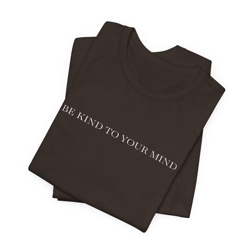 Be Kind To Your Mind T-Shirt