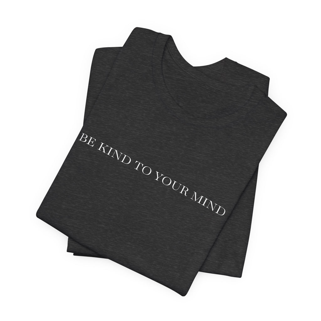 Be Kind To Your Mind T-Shirt