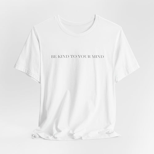 Be Kind To Your Mind T-Shirt