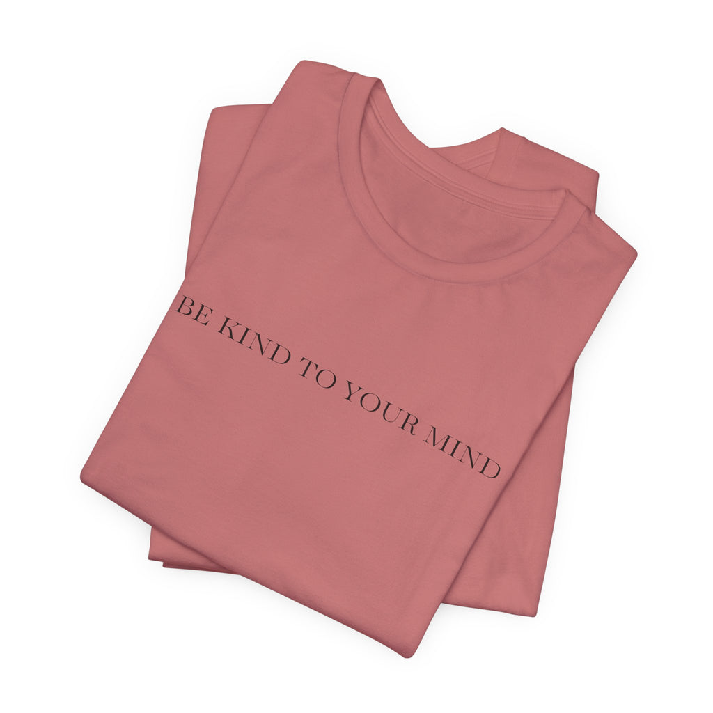 Be Kind To Your Mind T-Shirt