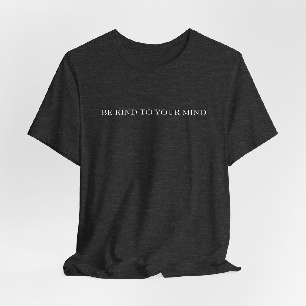 Be Kind To Your Mind T-Shirt
